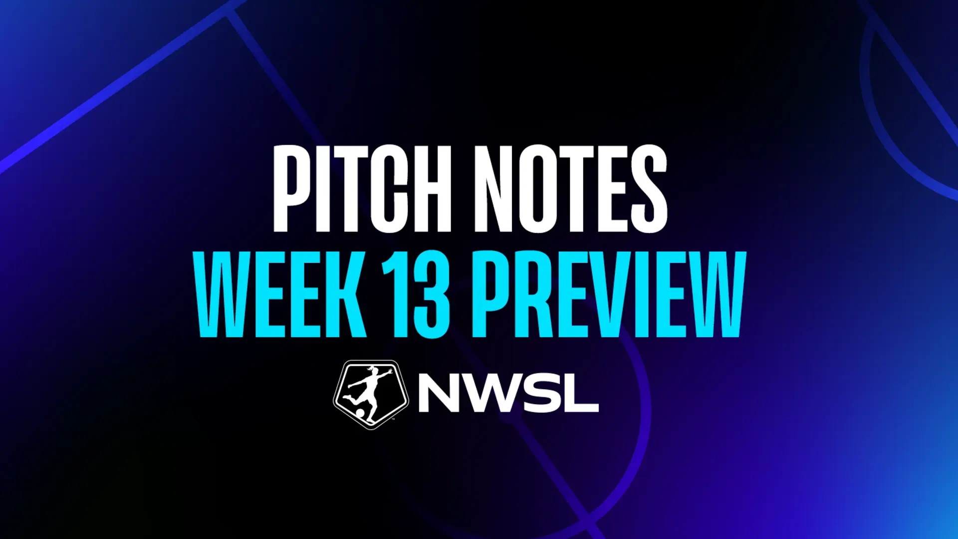 NWSL PITCH NOTES: WEEK 13 PREVIEW