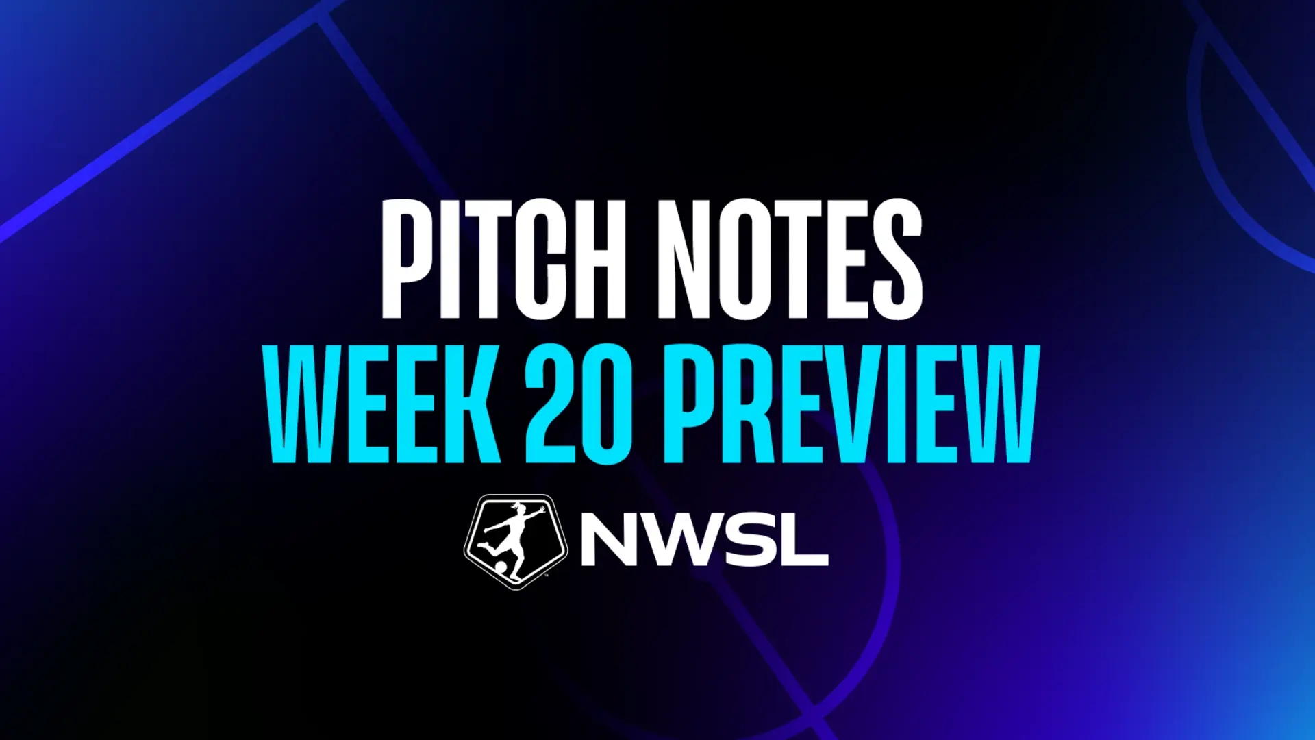 NWSL PITCH NOTES: WEEK 20 PREVIEW